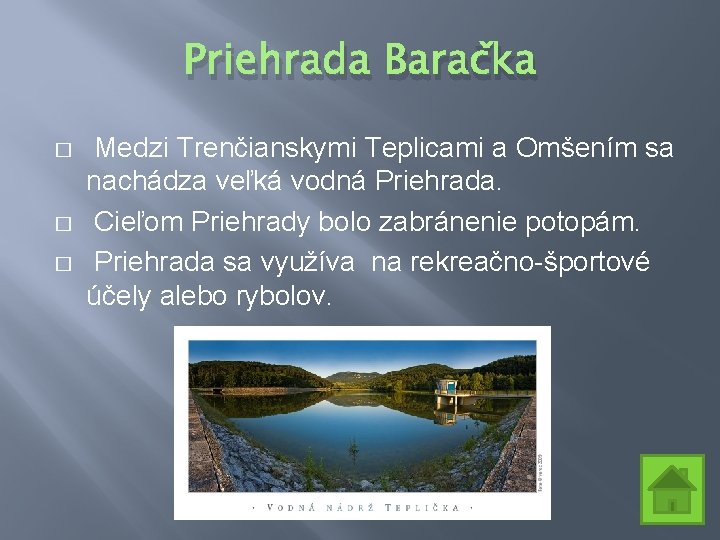 Priehrada Baračka � � � Medzi Trenčianskymi Teplicami a Omšením sa nachádza veľká vodná