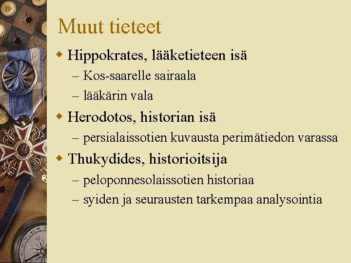 Muut tieteet w Hippokrates, lääketieteen isä – Kos-saarelle sairaala – lääkärin vala w Herodotos,