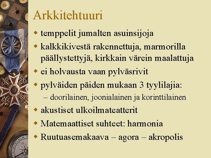 Arkkitehtuuri w temppelit jumalten asuinsijoja w kalkkikivestä rakennettuja, marmorilla päällystettyjä, kirkkain värein maalattuja w