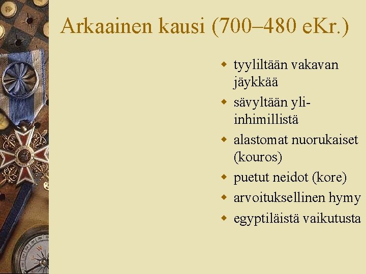 Arkaainen kausi (700– 480 e. Kr. ) w tyyliltään vakavan jäykkää w sävyltään yliinhimillistä