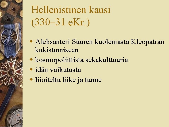 Hellenistinen kausi (330– 31 e. Kr. ) w Aleksanteri Suuren kuolemasta Kleopatran kukistumiseen w