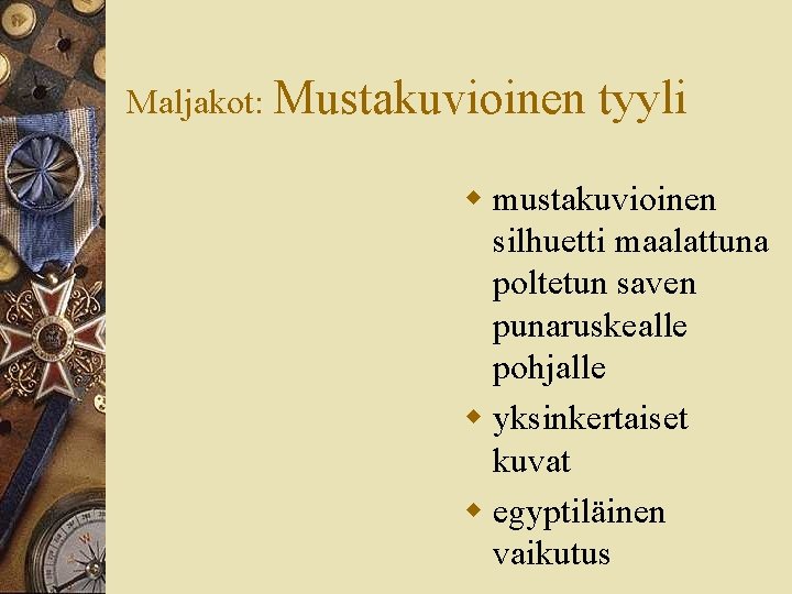 Maljakot: Mustakuvioinen tyyli w mustakuvioinen silhuetti maalattuna poltetun saven punaruskealle pohjalle w yksinkertaiset kuvat