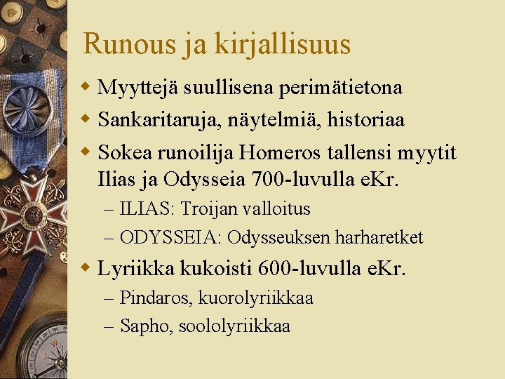 Runous ja kirjallisuus w Myyttejä suullisena perimätietona w Sankaritaruja, näytelmiä, historiaa w Sokea runoilija