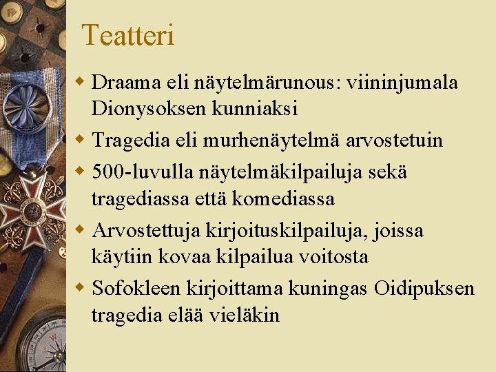 Teatteri w Draama eli näytelmärunous: viininjumala Dionysoksen kunniaksi w Tragedia eli murhenäytelmä arvostetuin w