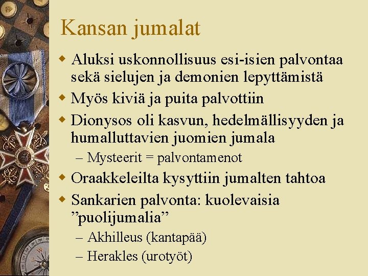 Kansan jumalat w Aluksi uskonnollisuus esi-isien palvontaa sekä sielujen ja demonien lepyttämistä w Myös