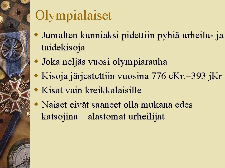 Olympialaiset w Jumalten kunniaksi pidettiin pyhiä urheilu- ja taidekisoja w Joka neljäs vuosi olympiarauha