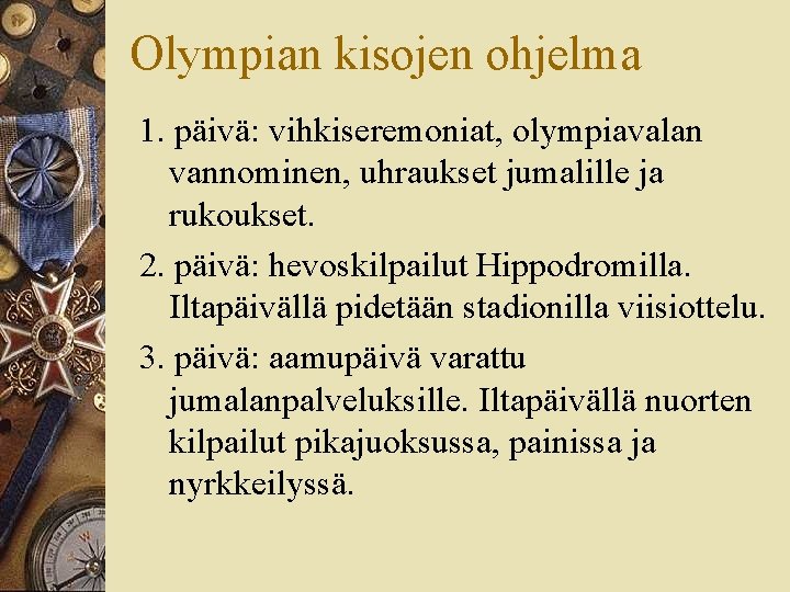 Olympian kisojen ohjelma 1. päivä: vihkiseremoniat, olympiavalan vannominen, uhraukset jumalille ja rukoukset. 2. päivä: