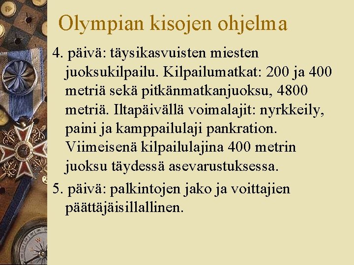 Olympian kisojen ohjelma 4. päivä: täysikasvuisten miesten juoksukilpailu. Kilpailumatkat: 200 ja 400 metriä sekä