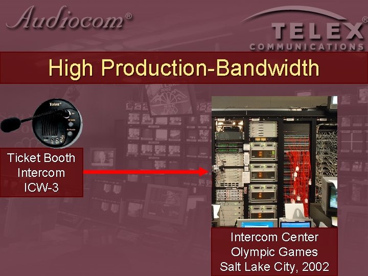 High Production-Bandwidth Ticket Booth Intercom ICW-3 Intercom Center Olympic Games Salt Lake City, 2002 High Production-Bandwidth Ticket Booth Intercom ICW-3 Intercom Center Olympic Games Salt Lake City, 2002