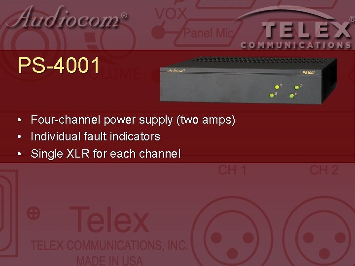 PS-4001 • • • Four-channel power supply (two amps) Individual fault indicators Single XLR PS-4001 • • • Four-channel power supply (two amps) Individual fault indicators Single XLR