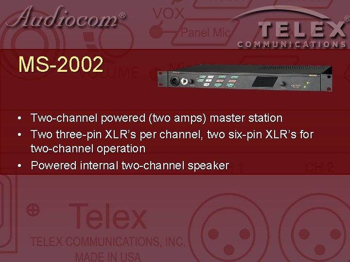 MS-2002 • Two-channel powered (two amps) master station • Two three-pin XLR’s per channel, MS-2002 • Two-channel powered (two amps) master station • Two three-pin XLR’s per channel,