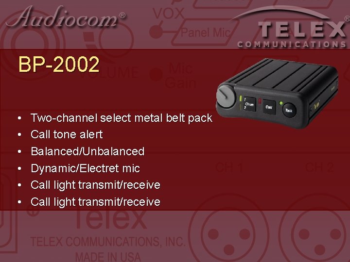 BP-2002 • • • Two-channel select metal belt pack Call tone alert Balanced/Unbalanced Dynamic/Electret BP-2002 • • • Two-channel select metal belt pack Call tone alert Balanced/Unbalanced Dynamic/Electret