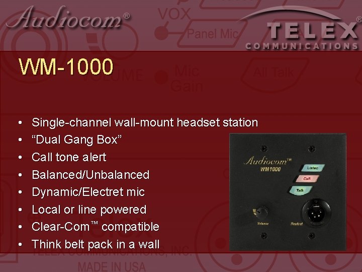 WM-1000 • • Single-channel wall-mount headset station “Dual Gang Box” Call tone alert Balanced/Unbalanced WM-1000 • • Single-channel wall-mount headset station “Dual Gang Box” Call tone alert Balanced/Unbalanced