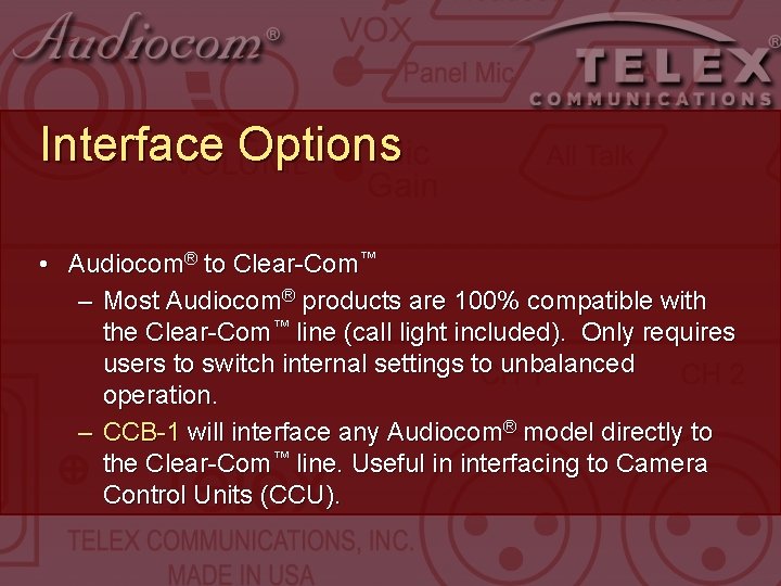 Interface Options • Audiocom® to Clear-Com™ – Most Audiocom® products are 100% compatible with Interface Options • Audiocom® to Clear-Com™ – Most Audiocom® products are 100% compatible with
