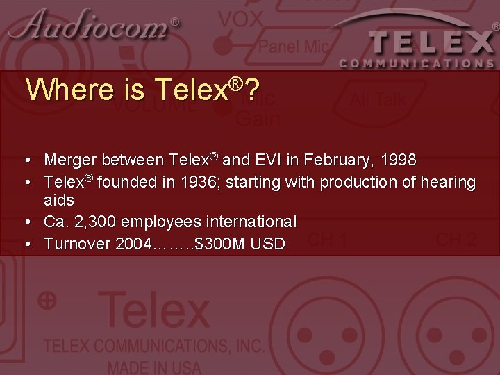 Where is ® Telex ? • Merger between Telex® and EVI in February, 1998 Where is ® Telex ? • Merger between Telex® and EVI in February, 1998