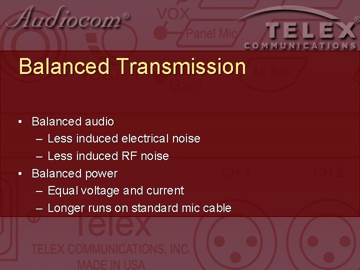 Balanced Transmission • Balanced audio – Less induced electrical noise – Less induced RF Balanced Transmission • Balanced audio – Less induced electrical noise – Less induced RF