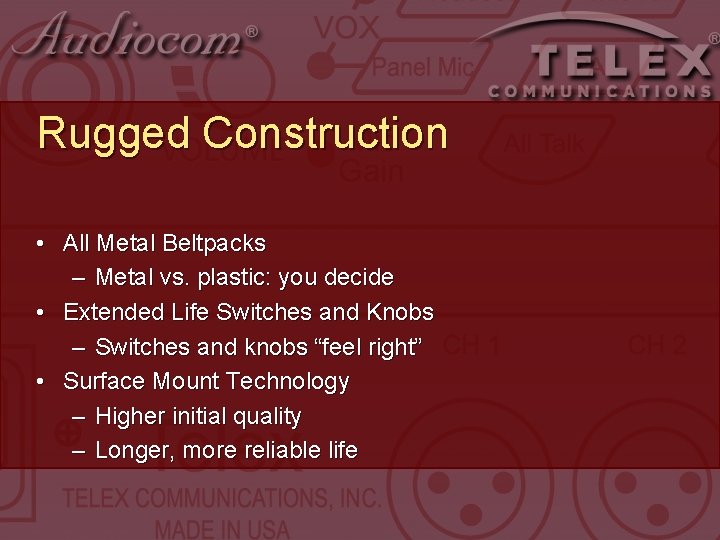 Rugged Construction • All Metal Beltpacks – Metal vs. plastic: you decide • Extended Rugged Construction • All Metal Beltpacks – Metal vs. plastic: you decide • Extended