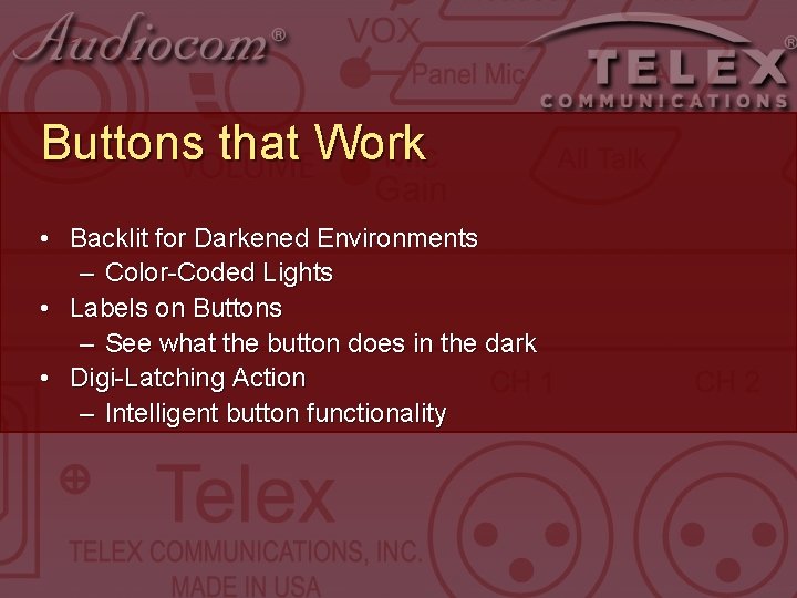 Buttons that Work • Backlit for Darkened Environments – Color-Coded Lights • Labels on Buttons that Work • Backlit for Darkened Environments – Color-Coded Lights • Labels on