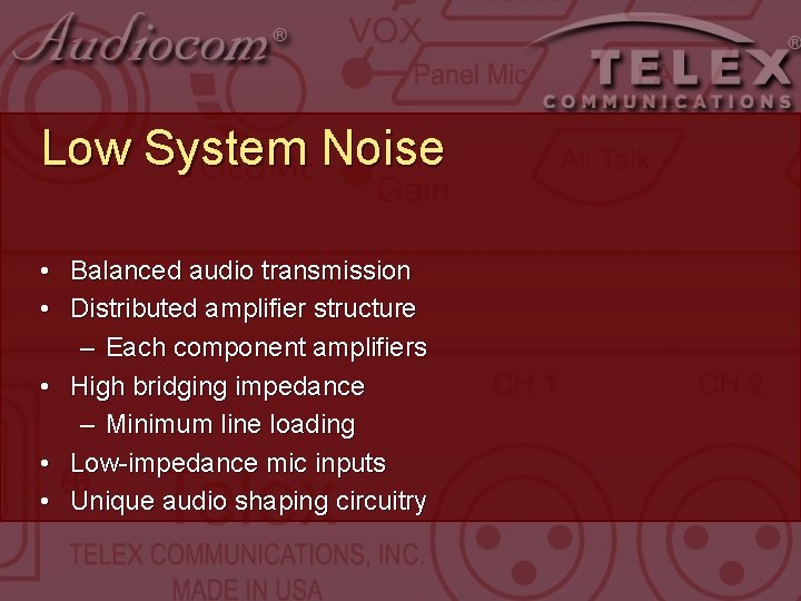 Low System Noise • Balanced audio transmission • Distributed amplifier structure – Each component Low System Noise • Balanced audio transmission • Distributed amplifier structure – Each component