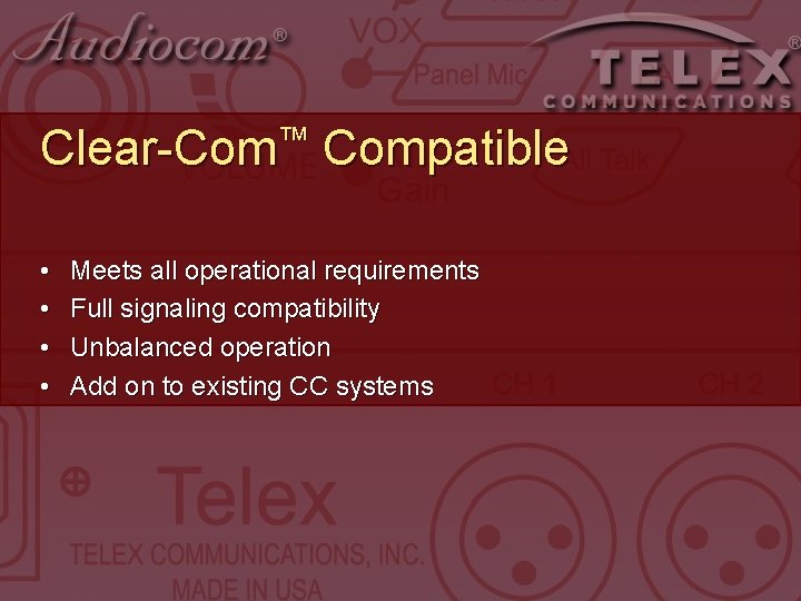 ™ Clear-Com • • Compatible Meets all operational requirements Full signaling compatibility Unbalanced operation ™ Clear-Com • • Compatible Meets all operational requirements Full signaling compatibility Unbalanced operation