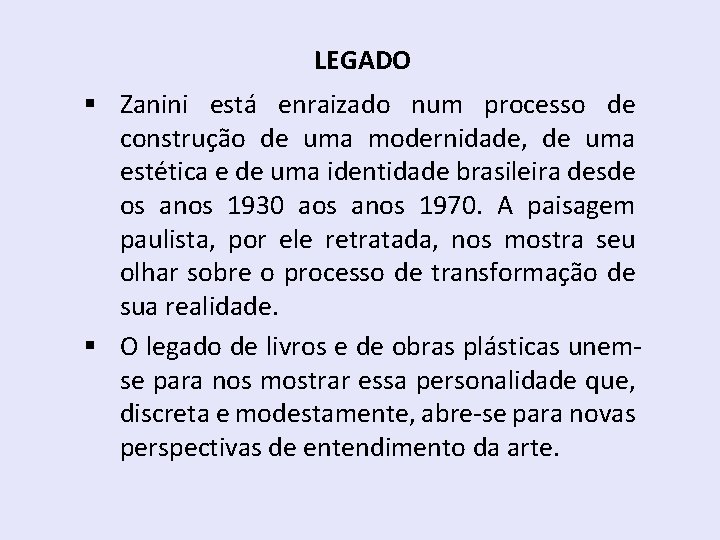 LEGADO § Zanini está enraizado num processo de construção de uma modernidade, de uma