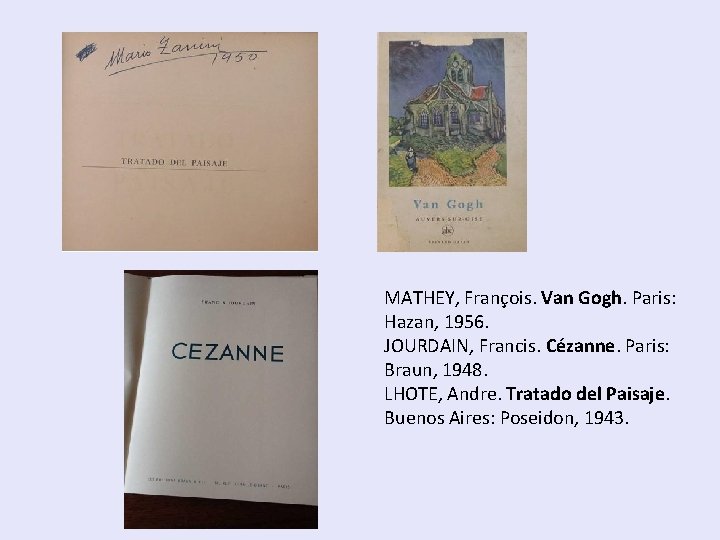 MATHEY, François. Van Gogh. Paris: Hazan, 1956. JOURDAIN, Francis. Cézanne. Paris: Braun, 1948. LHOTE,