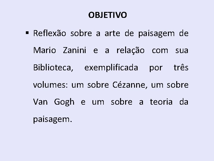 OBJETIVO § Reflexão sobre a arte de paisagem de Mario Zanini e a relação