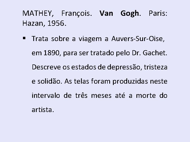 MATHEY, François. Van Gogh. Paris: Hazan, 1956. § Trata sobre a viagem a Auvers-Sur-Oise,