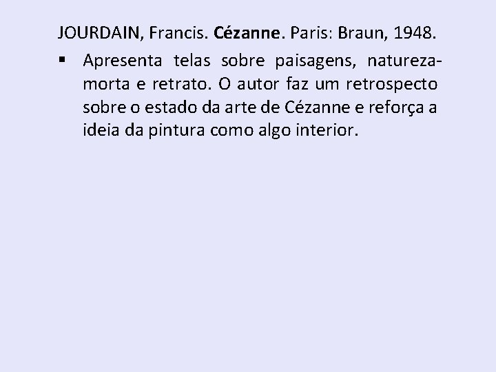 JOURDAIN, Francis. Cézanne. Paris: Braun, 1948. § Apresenta telas sobre paisagens, naturezamorta e retrato.