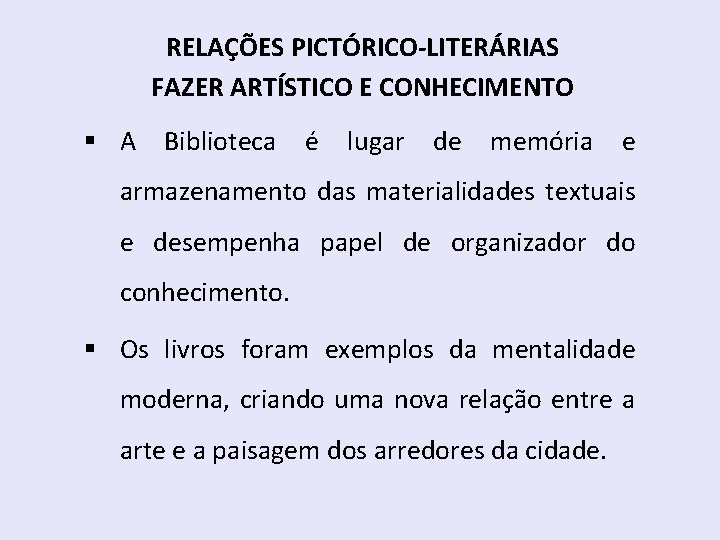 RELAÇÕES PICTÓRICO-LITERÁRIAS FAZER ARTÍSTICO E CONHECIMENTO § A Biblioteca é lugar de memória e