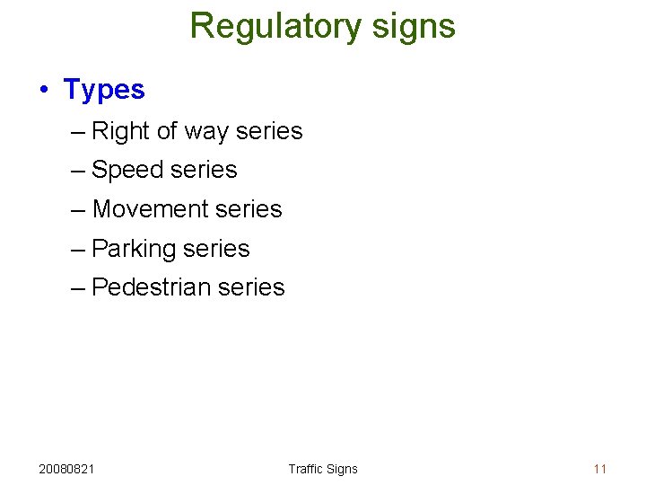 Regulatory signs • Types – Right of way series – Speed series – Movement