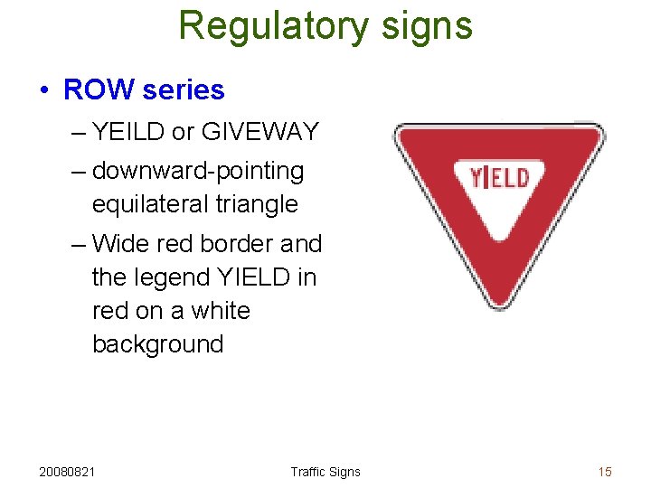 Regulatory signs • ROW series – YEILD or GIVEWAY – downward-pointing equilateral triangle –