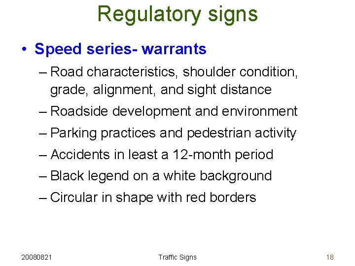 Regulatory signs • Speed series- warrants – Road characteristics, shoulder condition, grade, alignment, and