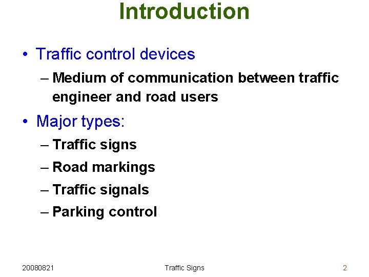 Introduction • Traffic control devices – Medium of communication between traffic engineer and road