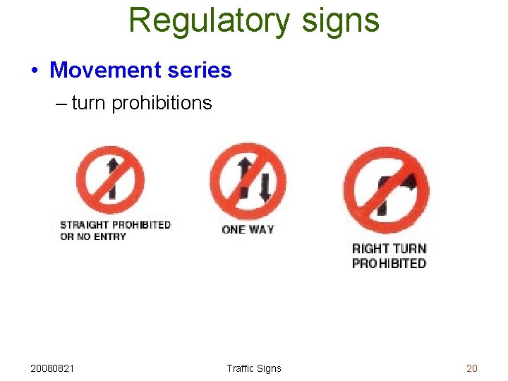 Regulatory signs • Movement series – turn prohibitions 20080821 Traffic Signs 20 