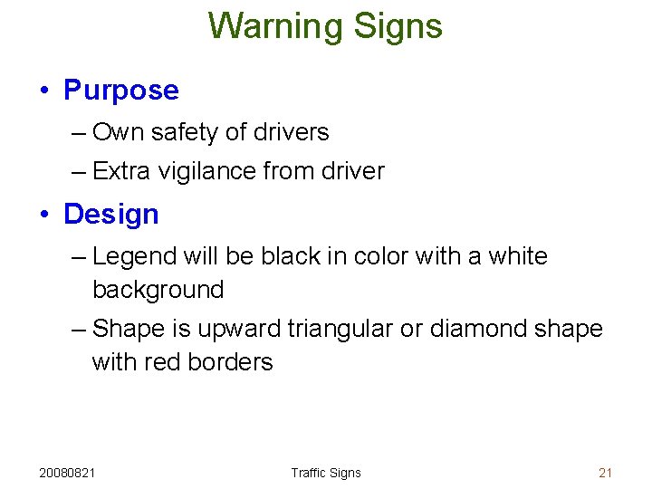 Warning Signs • Purpose – Own safety of drivers – Extra vigilance from driver