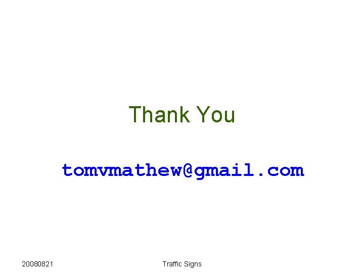Thank You tomvmathew@gmail. com 20080821 Traffic Signs 