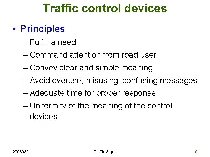 Traffic control devices • Principles – Fulfill a need – Command attention from road