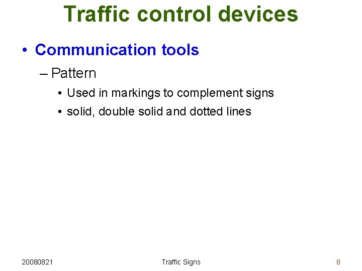 Traffic control devices • Communication tools – Pattern • Used in markings to complement