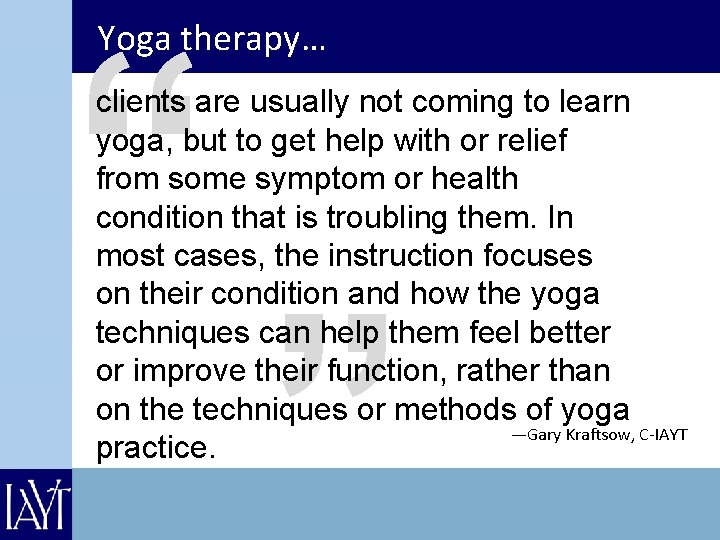 “ Yoga therapy… clients are usually not coming to learn yoga, but to get