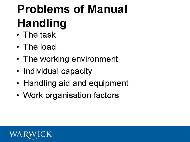 Problems of Manual Handling • • • The task The load The working environment