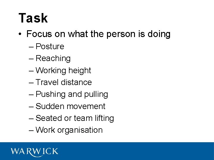 Task • Focus on what the person is doing – Posture – Reaching –