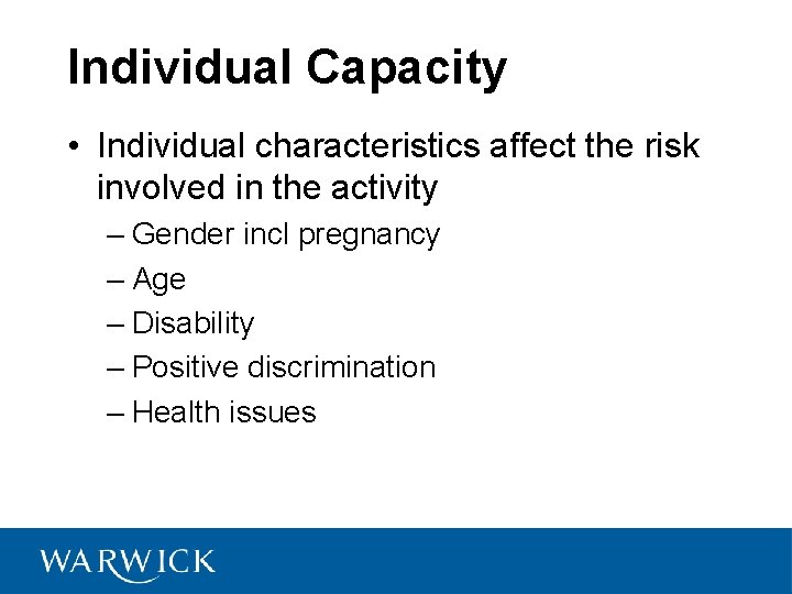 Individual Capacity • Individual characteristics affect the risk involved in the activity – Gender