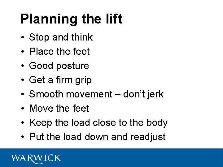 Planning the lift • • Stop and think Place the feet Good posture Get