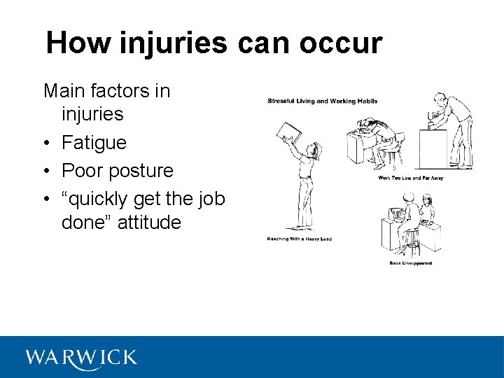 How injuries can occur Main factors in injuries • Fatigue • Poor posture •