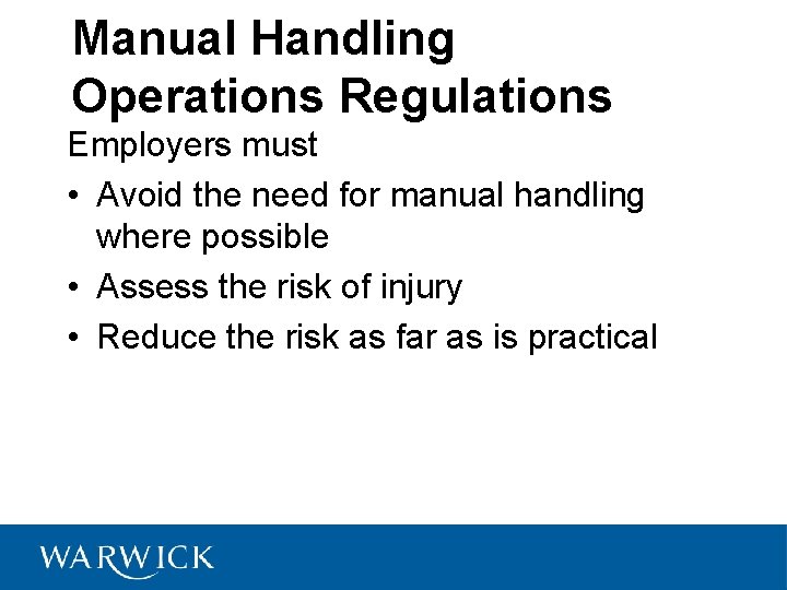 Manual Handling Operations Regulations Employers must • Avoid the need for manual handling where