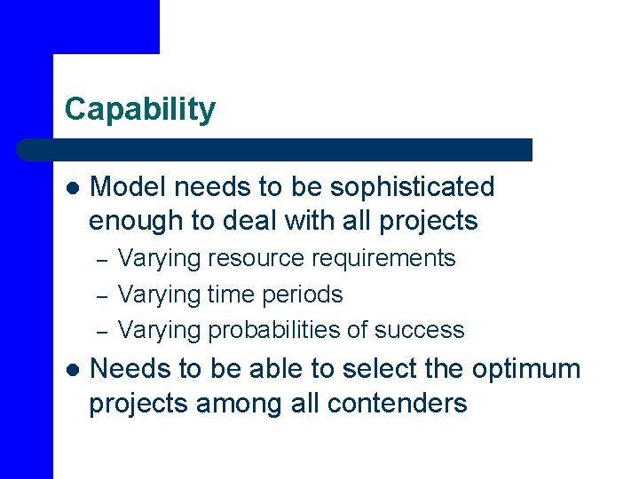 Capability l Model needs to be sophisticated enough to deal with all projects –