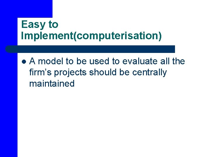 Easy to Implement(computerisation) l A model to be used to evaluate all the firm’s