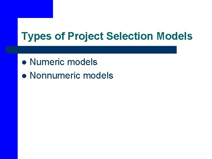 Types of Project Selection Models Numeric models l Nonnumeric models l 