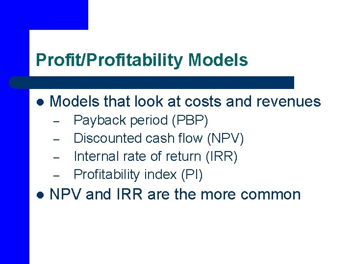 Profit/Profitability Models l Models that look at costs and revenues – – l Payback